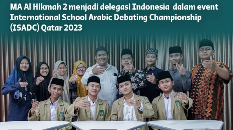 Kembali Cetak Prestasi, Siswa MA Al Hikmah 2 menjadi delegasi Indonesia dalam International Schools Debating Championship (ISDC) Qatar 2023